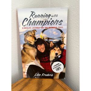 Running with Champions:  A Midlife Journey on the Iditarod Trail - Lisa Frederic